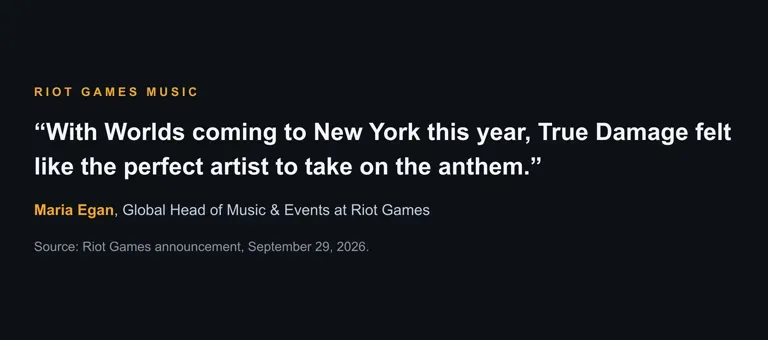 Quote card: Maria Egan, Global Head of Music and Events at Riot Games, on choosing True Damage for the Worlds 2026 anthem.